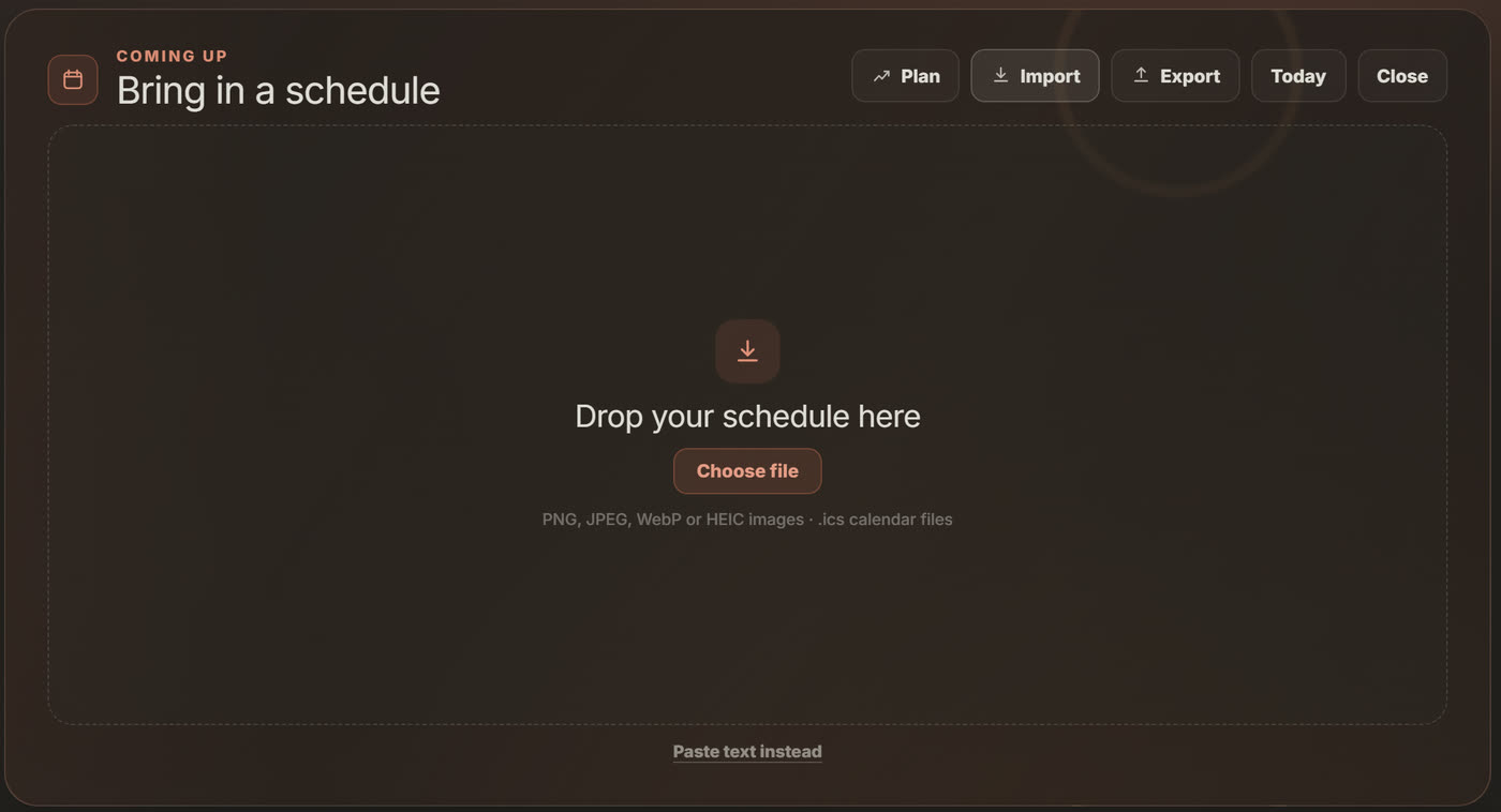 The Import panel on the Dashboard calendar: Bring in a schedule, Drop your schedule here, Choose file, PNG, JPEG, WebP or HEIC images and .ics calendar files, and Paste text instead.
